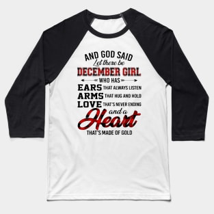 God Said Let There Be December Girl Who Has Ears Arms Love Baseball T-Shirt